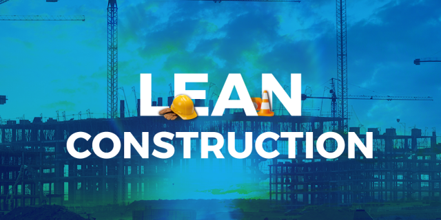 ¿Qué es Lean Construction? y por qué es un enfoque de gestión necesario